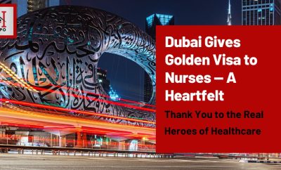 Dubai Gives Golden Visa to Nurses — A Heartfelt Thank You to the Real Heroes of Healthcare